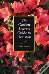 The Garden Lover'S Guide To Houston