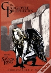 The Gargoyle Prophecies, Part I, The Savior Rises
