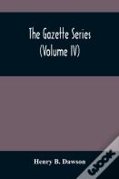 The Gazette Series (Volume Iv)