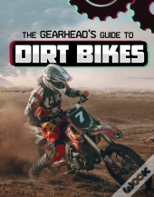 The Gearhead'S Guide To Dirt Bikes