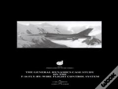 The General Dynamics Case Study On The F-16 Fly-By-Wire Flight Control System