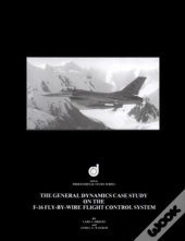 The General Dynamics Case Study On The F-16 Fly-By-Wire Flight Control System