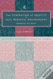 The Generation Of Identity In Late Medieval Hagiography