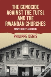 The Genocide Against The Tutsi, And The Rwandan Churches