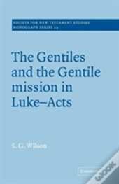 The Gentiles And The Gentile Mission In Luke-Acts