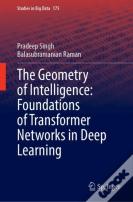 The Geometry Of Intelligence: Foundations Of Transformer Networks In Deep Learning