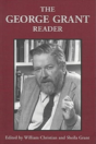 The George Grant Reader - Preview