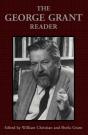 The George Grant Reader - Preview