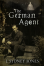 The German Agent: A World War One Thriller Set In Washington Dc - Preview