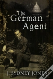 The German Agent: A World War One Thriller Set In Washington Dc