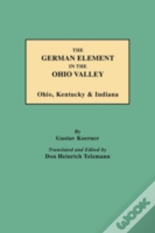 The German Element In The Ohio Valley: Ohio, Kentucky & Indiana