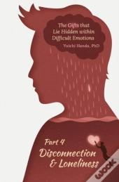 The Gifts That Lie Hidden Within Difficult Emotions (Part 4)
