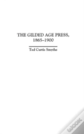 The Gilded Age Press, 1865-1900