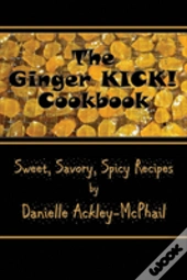 The Ginger Kick! Cookbook