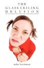 The Glass Ceiling Delusion - Preview