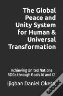 The Global Peace And Unity System For Human & Universal Transformation