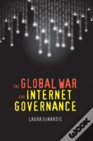 The Global War For Internet Governance