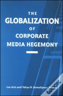 The Globalization Of Corporate Media Hegemony