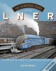 The Glorious Years Of The Lner