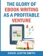 The Glory Of Ebook Writing As A Profitable Venture - Preview