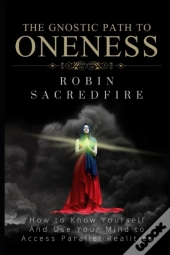 The Gnostic Path To Oneness: How To Know