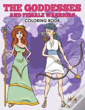 The Goddesses And Female Warriors Coloring Book