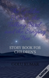 The Golden Water, The Talking Bird, And The Singing Tree