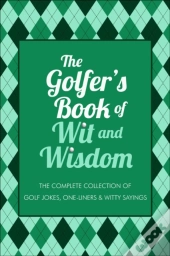 The Golfer'S Book Of Wit & Wisdom