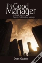 The Good Manager: A Guide For The Twenty
