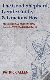 The Good Shepherd, Gentle Guide, And Gracious Host