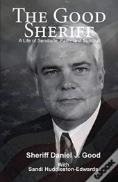 The Good Sheriff: A Life Of Servitude An