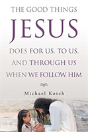 The Good Things Jesus Does For Us, To Us, And Through Us When We Follow Him - Preview