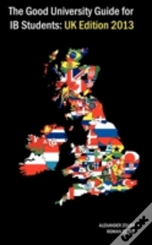 The Good University Guide For Ib Students Uk Edition 2013