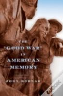 The "Good War" In American Memory