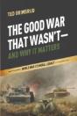 The Good War That Wasn'T-And Why It Matt - Preview