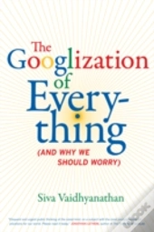 The Googlization Of Everything