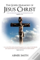 The Gospel Harmony Of Jesus Christ