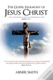 The Gospel Harmony Of Jesus Christ