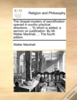 Capa do artigo The Gospel-Mystery Of Sanctification Opened In Sundry Practical Directions. ... To Which Is Added, A Sermon On Justification. By Mr. Walter Marshall,