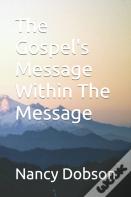 The Gospel'S Message Within The Message