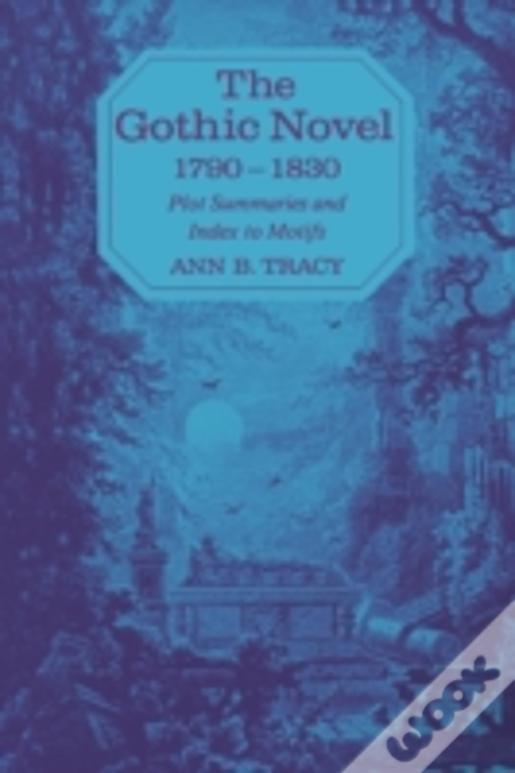 The Gothic Novel 1790-1830: Plot Summaries And Index To Motifs