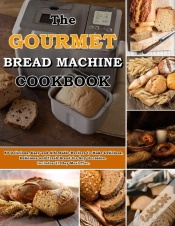 Capa do artigo The Gourmet Bread Machine Cookbook