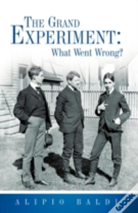 The Grand Experiment: What Went Wrong?