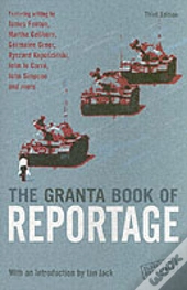 The Granta Book Of Reportage