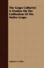 The Grape Culturist: A Treatise On The C - Preview