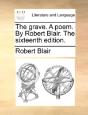 The Grave. A Poem. By Robert Blair. The Sixteenth Edition. - Preview