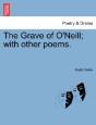 The Grave Of O'Neill; With Other Poems. - Preview