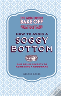 Capa do artigo The Great British Bake Off: How To Avoid A Soggy Bottom And Other Secrets To Achieving A Good Bake