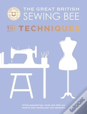 The Great British Sewing Bee: The Techniques