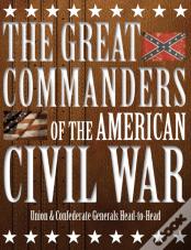 The Great Commanders Of The American Civil War